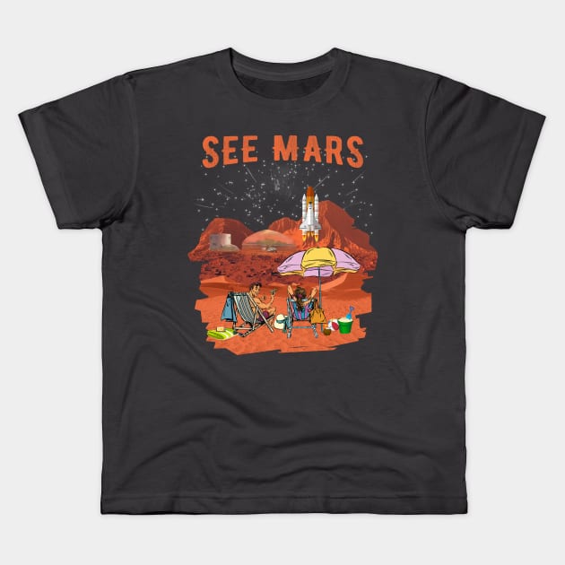See Mars. Space Adventurer, Space Tourist, Space Holidays. Kids T-Shirt by BecomeAHipsterGeekNow